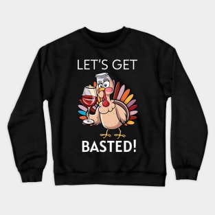Let's Get Basted! Funny Thanksgiving Happy Thanksgiving Crewneck Sweatshirt